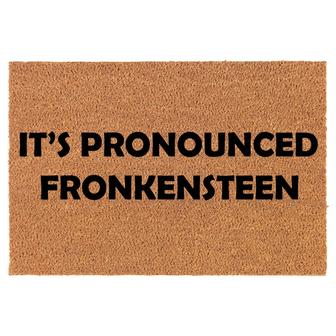 It's Pronounced Fronkensteen Young Frankenstein Halloween Funny Coir Doormat Door Mat Housewarming Gift Newlywed Gift Wedding Gift New Home - Thegiftio UK