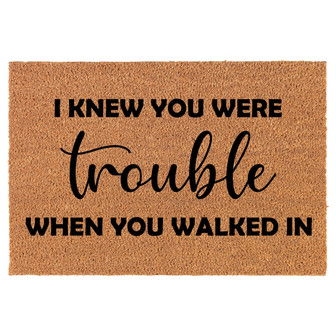 I Knew You Were Trouble When You Walked In Funny Coir Doormat Door Mat Housewarming Gift Newlywed Gift Wedding Gift New Home - Thegiftio