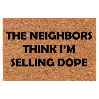 The Neighbors Think I'm Selling Dope Funny Coir Doormat Door Mat Entry Mat Housewarming Gift Newlywed Gift Wedding Gift New Home - Thegiftio UK