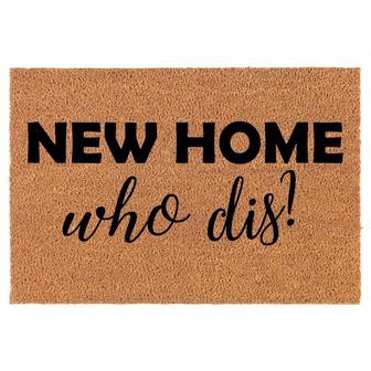 New Home Who Dis Funny Coir Doormat Welcome Front Door Mat New Home Closing Housewarming Gift - Thegiftio