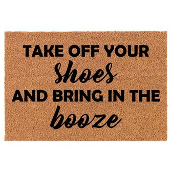 Take Off Your Shoes And Bring In The Booze Funny Coir Doormat Welcome Front Door Mat New Home Closing Housewarming Gift - Thegiftio