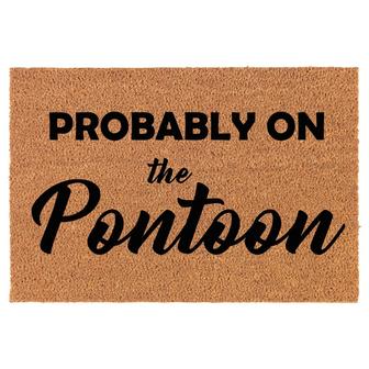 Probably On The Pontoon Lake House Cabin Funny Coir Doormat Door Mat Entry Mat Housewarming Gift Newlywed Gift Wedding Gift New Home - Thegiftio UK