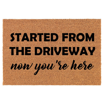 Started From The Driveway Now Your Here Funny Coir Doormat Door Mat Entry Mat Housewarming Gift Newlywed Gift Wedding Gift New Home - Thegiftio UK