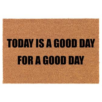 Today Is A Good Day For A Good Day Coir Doormat Door Mat Entry Mat Housewarming Gift Newlywed Gift Wedding Gift New Home - Thegiftio