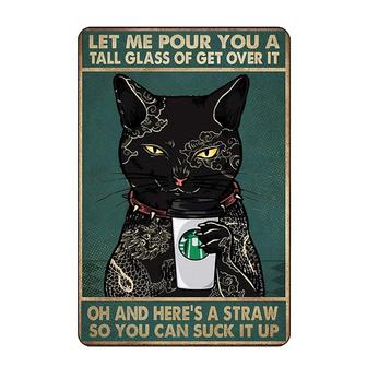 Vintage Tin Sign Black Cat Let Me Pour You A Tall Glass of Get Over It Funny Metal Poster Kitty Drinking Coffee Print Wall Hanging Gift - Thegiftio UK
