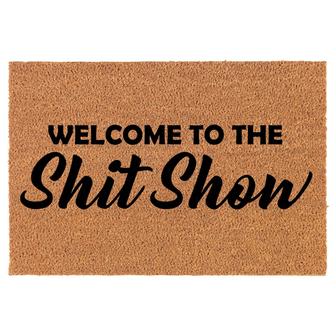 Welcome To The Sht Show Funny Coir Doormat Welcome Front Door Mat New Home Closing Housewarming Gift - Thegiftio