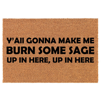 Y'all Gonna Make Me Burn Some Sage Up In Here Funny Coir Doormat Door Mat Entry Mat Housewarming Gift Newlywed Gift Wedding Gift New Home - Thegiftio UK