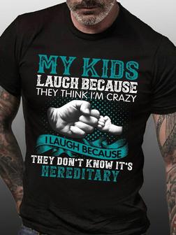 Men Funny My Kids Laugh Because They Think I'm Crazy I Laugh Because They Don't Know It's Hereditary Text Letters T-shirt - Seseable