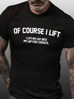 Of Course I Lift I Lift My Cat Into My Lap For Cuddles Love Cats Crew Neck Casual Funny Cat Lover T-shirt - Seseable