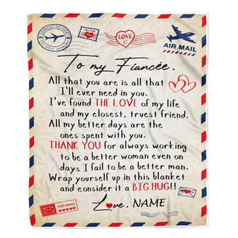 Personalized To My Fiancée Letter From Fiancé Blanket All That You are is All That Valentine's Day Birthday Gift Christmas Bed Quilt Fleece Throw Blanket - Thegiftio UK