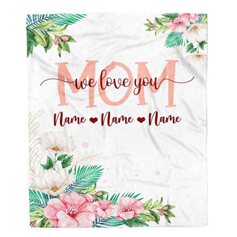 Personalized Mom Blanket From Daughter Son We Love You Floral Mom Birthday Mothers Day Christmas Customized Fleece Throw Blanket - Thegiftio UK