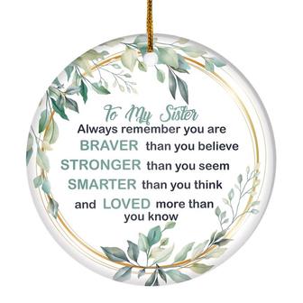To My Sister Ornament from Brother Sister Always Remember You are Braver Stronger Smarter for Sister Christmas Tree Ornament - Thegiftio UK