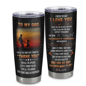 Personalized To My Dad From Daughter Stainless Steel Tumbler Cup Thank You I Need To Say I Love You Dad Papa Fathers Day Birthday Christmas Travel Mug - Thegiftio UK