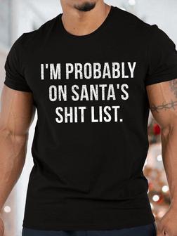 Men's I Am Probably On Santa’s Shit List Funny Christmas Graphic Print Crew Neck Text Letters Casual T-shirt - Seseable