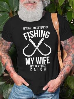 Men's After All These Years Of Fishing My Wife Is Still My Best Funny Graphic Print Loose Casual T-shirt - Seseable