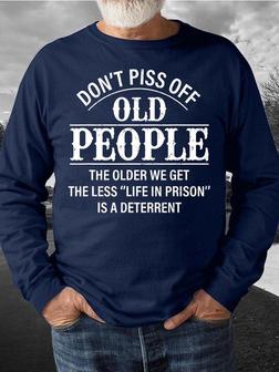 Men’s Don’t Piss Off Old People The Older We Get The Less Casual Sweatshirt - Seseable