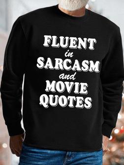Men's Fluent In Sarcasm And Movie Quotes Funny Graphics Print Crew Neck Text Letters Casual Sweatshirt - Seseable