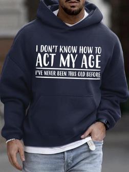 Men's I Don't Know How To Act My Age Funny Graphic Print Hoodie Casual Text Letters Hooded Sweatshirt Men's Hoodie - Seseable