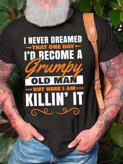 Men’s I Never Dreamed That One Day I’d Become A Grumpy Old Man Casual Fit T-shirt - Seseable