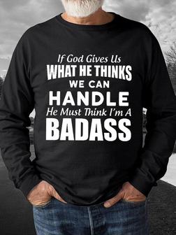 Men's If God Give Ue What He Thinks We Can Handle He Must Think I Am A Badass Funny Graphics Print -blend Crew Neck Text Letters Casual Sweatshirt - Seseable