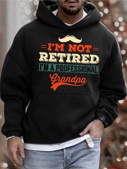 Men’s I’m Not Retired I’m A Professional Grandpa Casual Text Letters Hooded Sweatshirt Men's Hoodie - Seseable