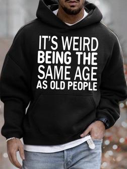 Mens It's Weird Being The Same Age As Old People Funny Graphics Printed Text Letters Hoodie Casual Hooded Sweatshirt Men's Hoodie - Seseable