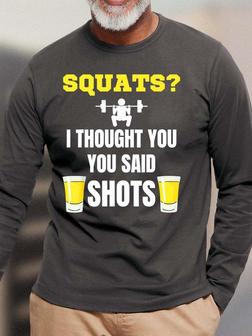 Men’s Squats I Thought You You Said Shots Casual Top Long Sleeve Shirt - Seseable