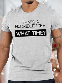 Men's That's Horrible Idea That Time Funny Graphic Print Text Letters Loose Casual T-shirt - Seseable