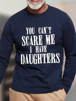Men's You Can't Scare Me I Have Daughters Funny Graphics Printed Loose Text Letters Top Long Sleeve Shirt - Thegiftio UK
