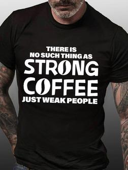 No Such Thing As Strong Coffee Only Weak People Mens T-shirt - Thegiftio UK