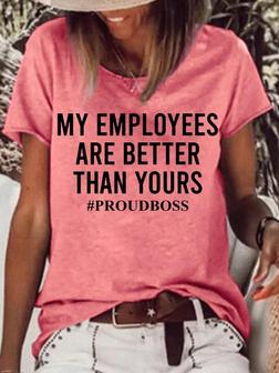 Womens Funny Boss Letter My Employees Are Better Than Yours Letters T-shirt - Seseable