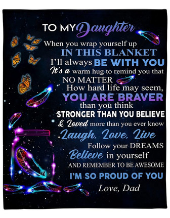 To My Daughter You Are Braver Than You Think Fleece Blanket Gift For Family, Birthday, Daughter, Father To Daughter Gift - Thegiftio UK