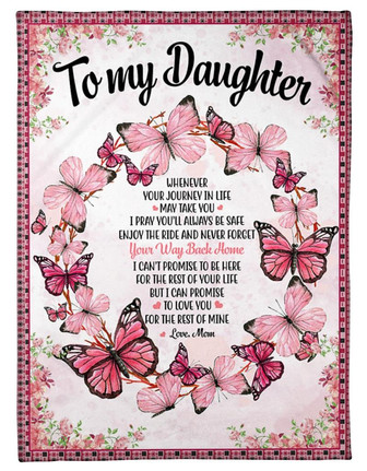 To My Daughter Your Way Back Home Butterflies Floral Blanket Gift For Daughter From Mom Birthday Gift Home Decor - Thegiftio UK