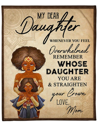 To My Daughter Straighten Your Crown Fleece Blanket Gift For Family, Birthday, Daughter, Mother To Daughter Gift - Thegiftio UK