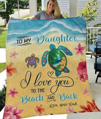 To My Daughter Turtle - I Love You To The Beach And Back, Gift From Dad Fleece Blanket Home Decor Bedding Couch - Thegiftio UK