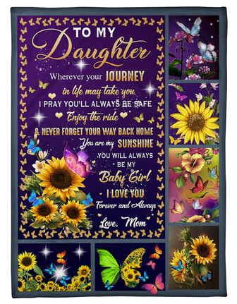 To My Daughter Whenever Your Journey In Life May Take You Sunflower Butterflies Blanket Gift From Mom Birthday Gift - Thegiftio UK