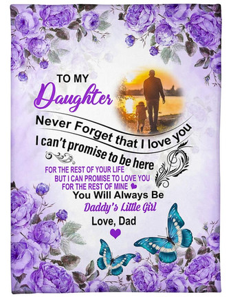 To My Daughter You Will Always Be Daddy's Little Girl Blanket Gift For Daughter From Dad Birthday Gift Home Decor - Thegiftio