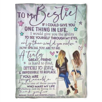 To My Friend Fleece Blanket If I Could Give You One Thing In Life I Would Give You The Ability, Gift For Sister - Thegiftio UK
