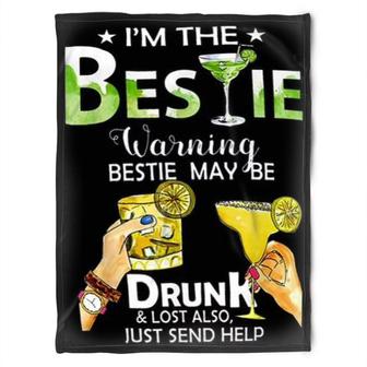 To My Friend Fleece Blanket I'm The Besties Warming Bestie May Be Drunk & Lost Also Just Send Help, Gift For Sister - Thegiftio UK