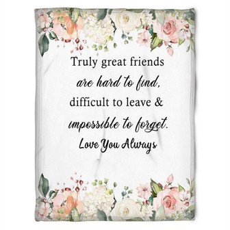 To My Friend Fleece Blanket Truly Great Friend Are Hard To Hard Difficult To Leave & Impossible To Forget, - Thegiftio UK