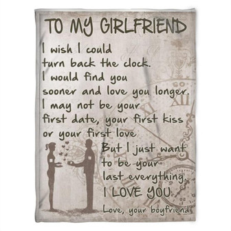 To My Girlfriend Blanket. I Just Want To Be Your Last Everything. I Love You, Gift For Girlfriend Family Home Decor - Thegiftio