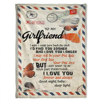 To My Girlfriend Blanket. I May Not Be Your Frist Date, Kiss, Love. Gift For Girlfriend From Boyfriend Home Decor - Thegiftio
