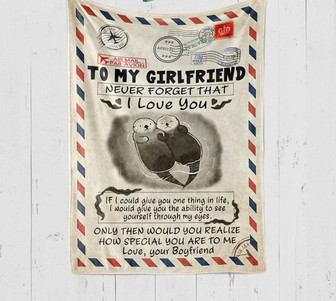 To My Girlfriend Never Forget That I Love You Otter Letter Blanket Gift For Girlfriend Birthday Gift Home Decor - Thegiftio UK