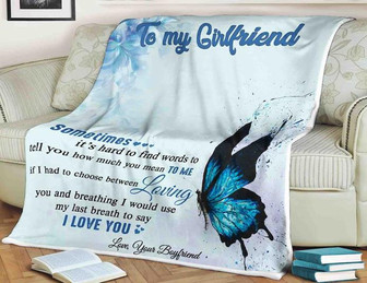 To My Girlfriend I'd To Choose Between Loving And Breathing Fleece Blanket Gift For Family,Birthday,Couple,Butterflies - Thegiftio UK