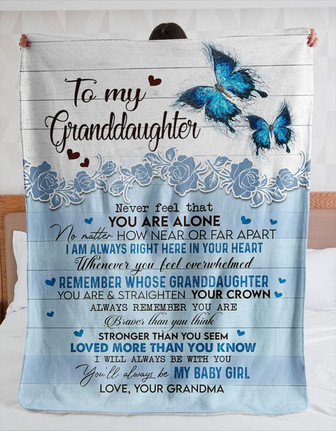 To My Granddaughter Never Feel That You Are Alone Blue Butterfly Blanket Gift From Grandma Birthday Gift Home Decor - Thegiftio UK