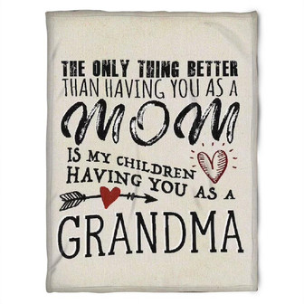 To My Grandma The Only Thing Better Than Having You As A Mom Fleece Blanket Gift For Family Gift - Thegiftio UK