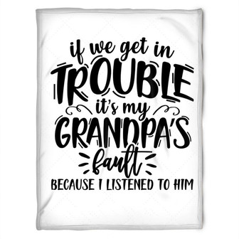To My Grandpa It's My Grandpa Fault Because I Listened To Him This Fleece Blanket Gift For Grandparents Gift - Thegiftio UK