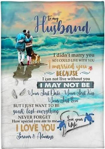To My Husband I Cannot Live Without You I May Not Be Your First Date Fleece Blanket Gift For Husband From Wife - Thegiftio UK