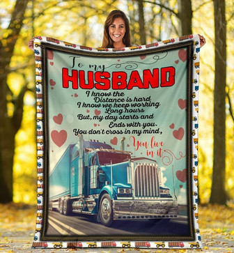 To My Husband You Don't Cross In My Mind You Live In It, Truck Fleece Blanket Gift For Husband Home Decor Bedding Couch - Thegiftio