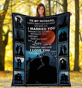 To My Husband, I Didn't Marry You So I Could Live With You, I Married You,Fleece Blanket,Gift For Husband Home Decor - Thegiftio UK